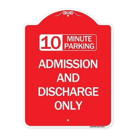 Signmission 10 Minute Parking Admission and Discharge Only, Red & White Aluminum Sign, 18" x 24", RW-1824-24644 A-DES-RW-1824-24644